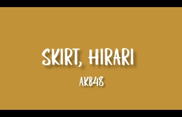 Skirt, Hirari – AKB48 TEAM A (ENG LYRICS)