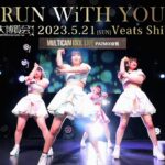 RUN WiTH YOU [ 2023.05.21 ＠ Veats Shibuya ]