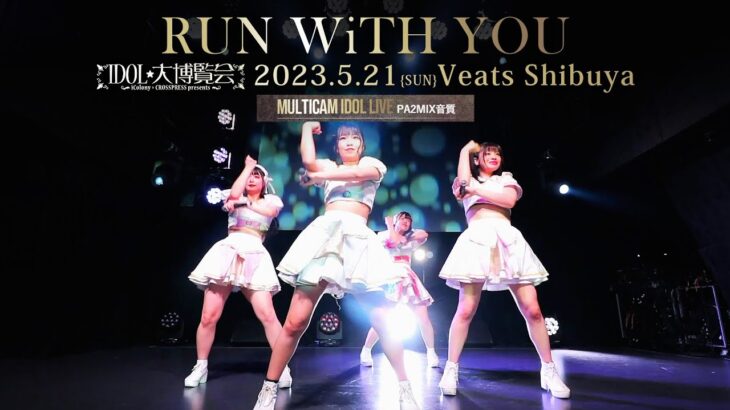 RUN WiTH YOU [ 2023.05.21 ＠ Veats Shibuya ]