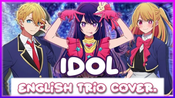 idol – english cover【trio ver.】アイドル