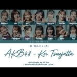 AKB48 – Koi Tsunjatta (KAN/RON/ENG/ BAHASA Lyrics)