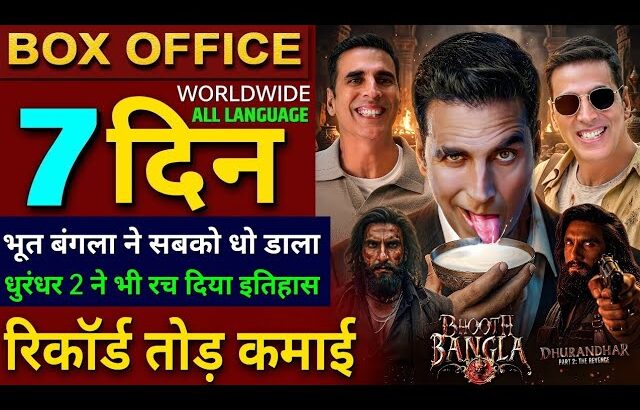 Bhooth Bangla Box Office Collection, Akshay Kumar, Dhurandhar 2, Bhooth Bangla Collection Worldwide,
